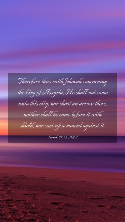 Picture 03 - Isaiah 37:33 ASV Mobile Phone Wallpaper - Therefore thus saith Jehovah concerning the king - Mobile Bible Verse Wallpaper