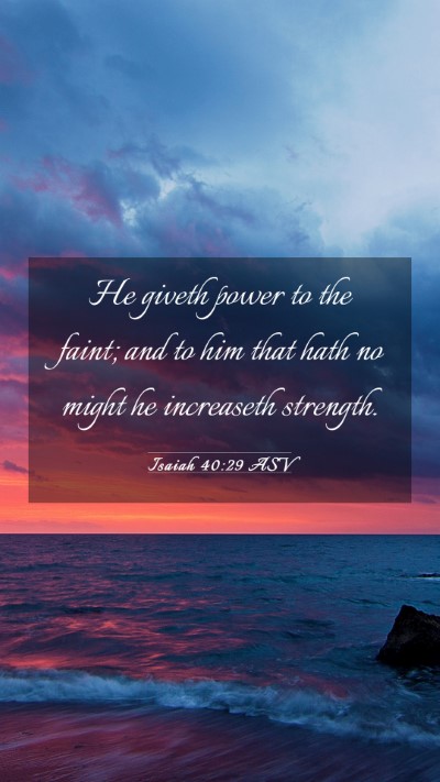 Picture 03 - Isaiah 40:29 ASV Mobile Phone Wallpaper - He giveth power to the faint; and to him that - Mobile Bible Verse Wallpaper