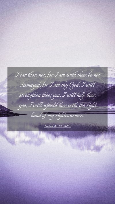 Picture 03 - Isaiah 41:10 ASV Mobile Phone Wallpaper - Fear thou not, for I am with thee; be not - Mobile Bible Verse Wallpaper