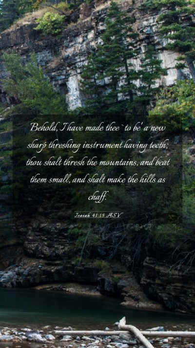 Picture 03 - Isaiah 41:15 ASV Mobile Phone Wallpaper - Behold, I have made thee `to be' a new sharp - Mobile Bible Verse Wallpaper