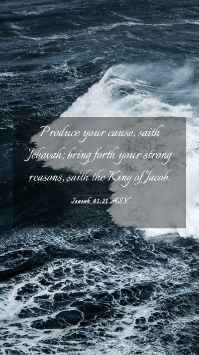 Picture 03 - Isaiah 41:21 ASV Mobile Phone Wallpaper - Produce your cause, saith Jehovah; bring forth - Mobile Bible Verse Wallpaper