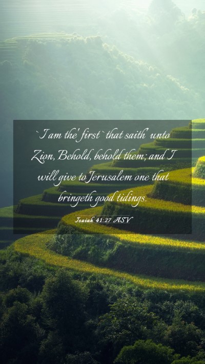 Picture 03 - Isaiah 41:27 ASV Mobile Phone Wallpaper - `I am the' first `that saith' unto Zion, Behold, - Mobile Bible Verse Wallpaper