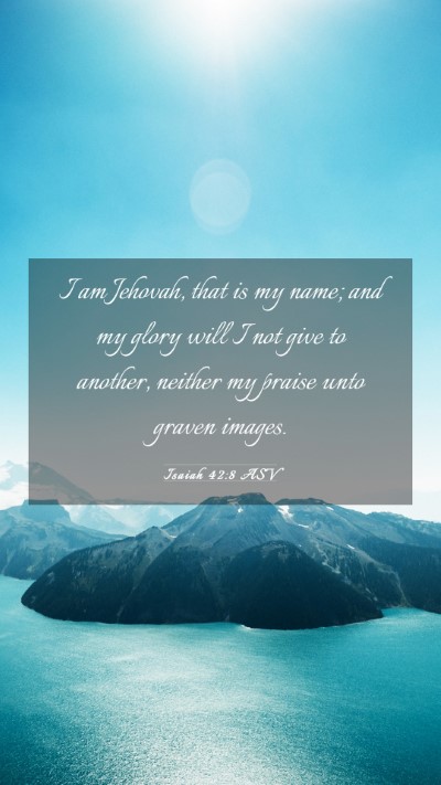 Picture 03 - Isaiah 42:8 ASV Mobile Phone Wallpaper - I am Jehovah, that is my name; and my glory will - Mobile Bible Verse Wallpaper