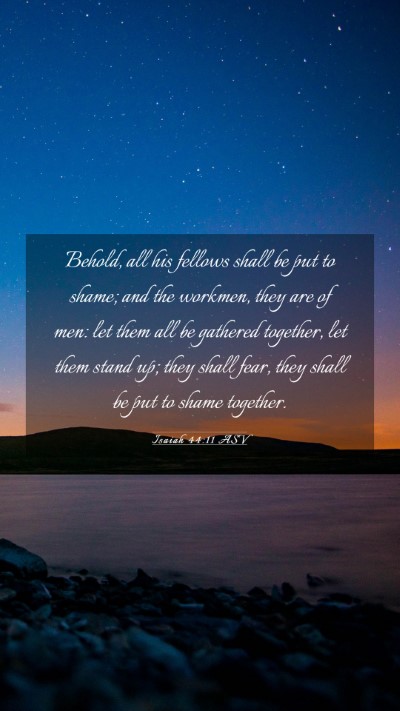 Picture 03 - Isaiah 44:11 ASV Mobile Phone Wallpaper - Behold, all his fellows shall be put to shame; - Mobile Bible Verse Wallpaper