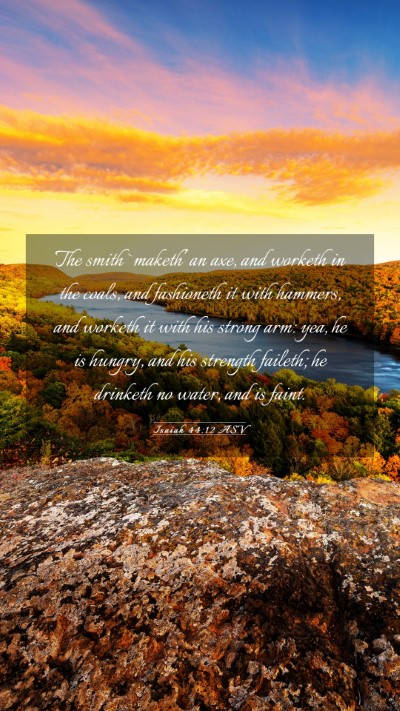 Picture 03 - Isaiah 44:12 ASV Mobile Phone Wallpaper - The smith `maketh' an axe, and worketh in the - Mobile Bible Verse Wallpaper