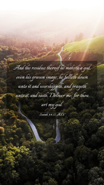 Picture 03 - Isaiah 44:17 ASV Mobile Phone Wallpaper - And the residue thereof he maketh a god, even his - Mobile Bible Verse Wallpaper