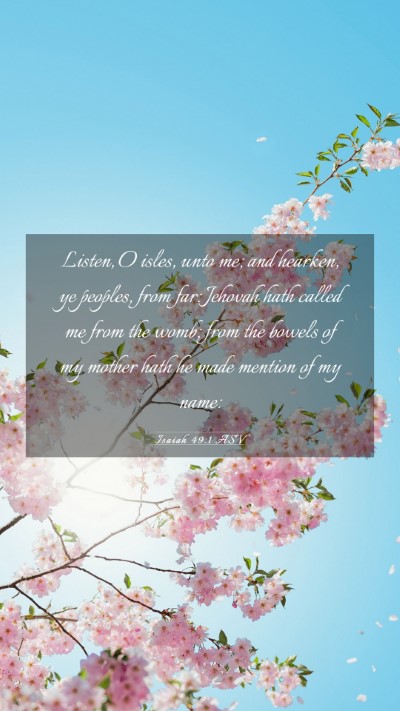 Picture 03 - Isaiah 49:1 ASV Mobile Phone Wallpaper - Listen, O isles, unto me; and hearken, ye - Mobile Bible Verse Wallpaper