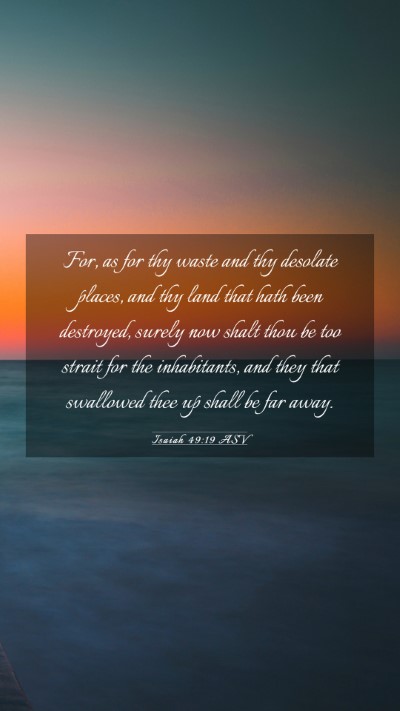 Picture 03 - Isaiah 49:19 ASV Mobile Phone Wallpaper - For, as for thy waste and thy desolate places, - Mobile Bible Verse Wallpaper
