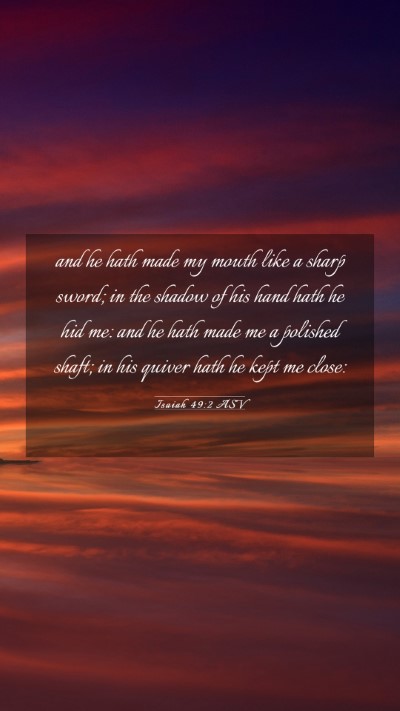Picture 03 - Isaiah 49:2 ASV Mobile Phone Wallpaper - and he hath made my mouth like a sharp sword; in - Mobile Bible Verse Wallpaper