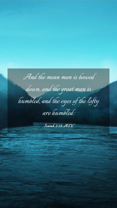 Picture 03 - Isaiah 5:15 ASV Mobile Phone Wallpaper - And the mean man is bowed down, and the great man - Mobile Bible Verse Wallpaper