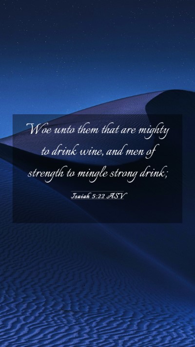 Picture 03 - Isaiah 5:22 ASV Mobile Phone Wallpaper - Woe unto them that are mighty to drink wine, and - Mobile Bible Verse Wallpaper