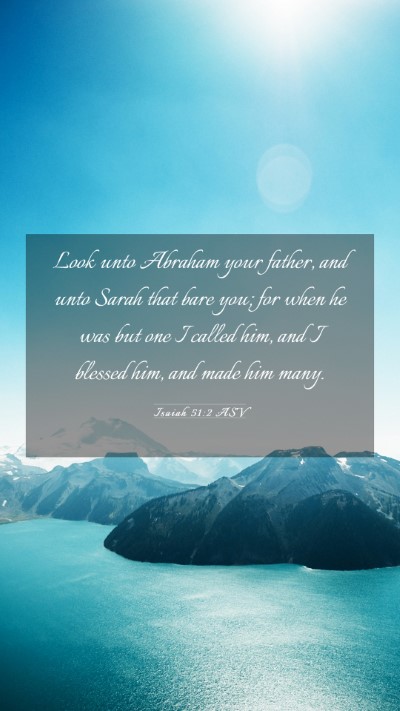 Picture 03 - Isaiah 51:2 ASV Mobile Phone Wallpaper - Look unto Abraham your father, and unto Sarah - Mobile Bible Verse Wallpaper