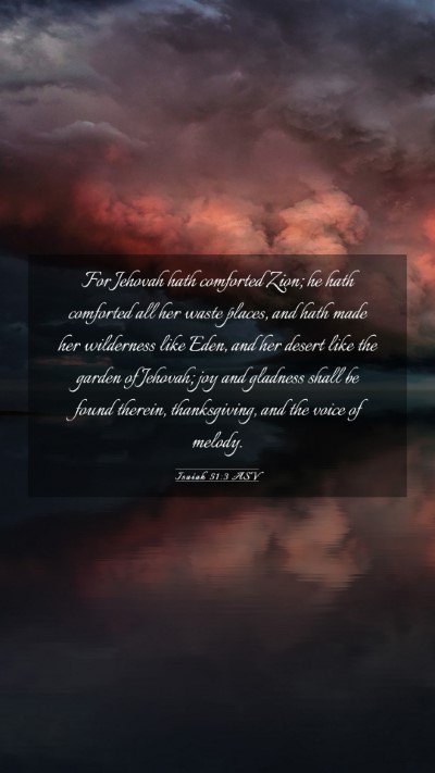 Picture 03 - Isaiah 51:3 ASV Mobile Phone Wallpaper - For Jehovah hath comforted Zion; he hath - Mobile Bible Verse Wallpaper