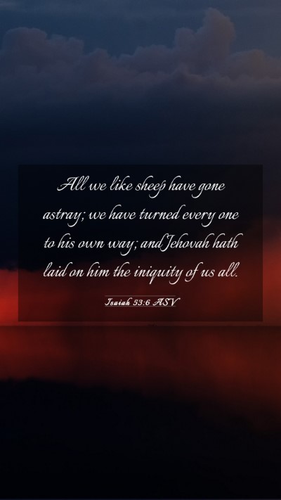 Picture 03 - Isaiah 53:6 ASV Mobile Phone Wallpaper - All we like sheep have gone astray; we have - Mobile Bible Verse Wallpaper