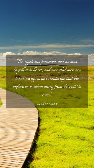 Picture 03 - Isaiah 57:1 ASV Mobile Phone Wallpaper - The righteous perisheth, and no man layeth it to - Mobile Bible Verse Wallpaper