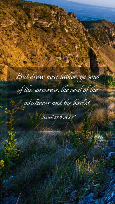 Picture 03 - Isaiah 57:3 ASV Mobile Phone Wallpaper - But draw near hither, ye sons of the sorceress, - Mobile Bible Verse Wallpaper