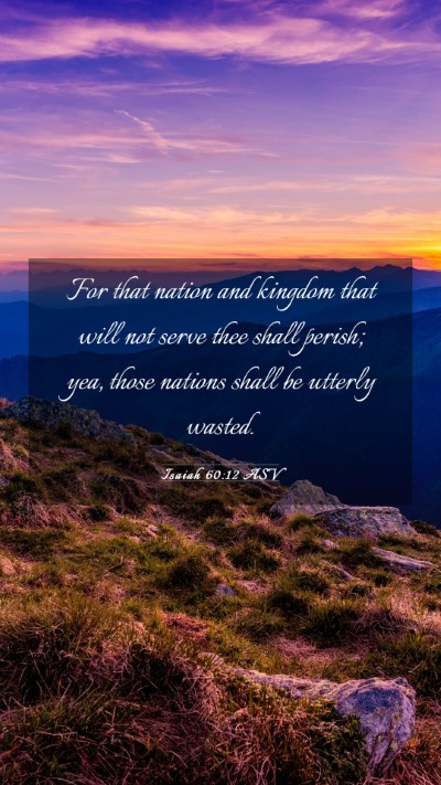 Picture 03 - Isaiah 60:12 ASV Mobile Phone Wallpaper - For that nation and kingdom that will not serve - Mobile Bible Verse Wallpaper