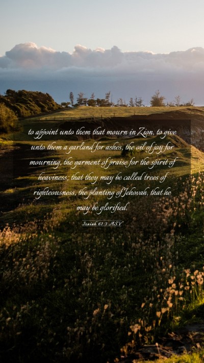 Picture 03 - Isaiah 61:3 ASV Mobile Phone Wallpaper - to appoint unto them that mourn in Zion, to give - Mobile Bible Verse Wallpaper