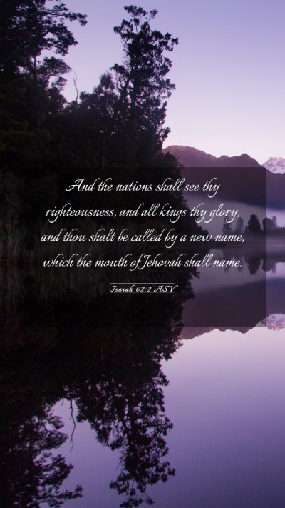 Picture 03 - Isaiah 62:2 ASV Mobile Phone Wallpaper - And the nations shall see thy righteousness, and - Mobile Bible Verse Wallpaper