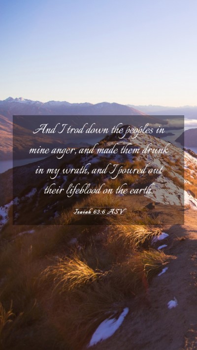 Picture 03 - Isaiah 63:6 ASV Mobile Phone Wallpaper - And I trod down the peoples in mine anger, and - Mobile Bible Verse Wallpaper