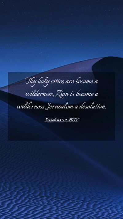 Picture 03 - Isaiah 64:10 ASV Mobile Phone Wallpaper - Thy holy cities are become a wilderness, Zion is - Mobile Bible Verse Wallpaper