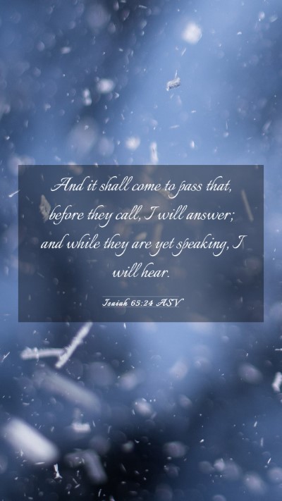 Picture 03 - Isaiah 65:24 ASV Mobile Phone Wallpaper - And it shall come to pass that, before they call, - Mobile Bible Verse Wallpaper