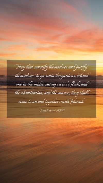 Picture 03 - Isaiah 66:17 ASV Mobile Phone Wallpaper - They that sanctify themselves and purify - Mobile Bible Verse Wallpaper