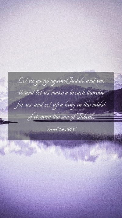 Picture 03 - Isaiah 7:6 ASV Mobile Phone Wallpaper - Let us go up against Judah, and vex it, and let - Mobile Bible Verse Wallpaper