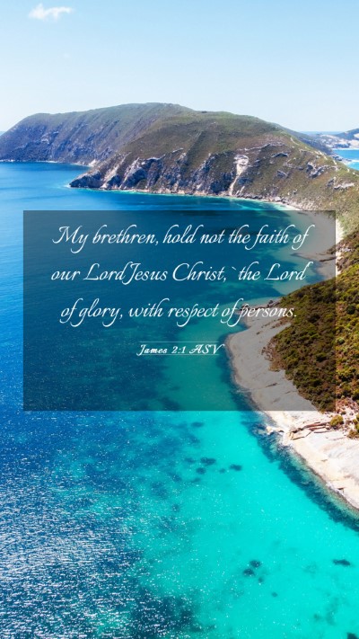 Picture 03 - James 2:1 ASV Mobile Phone Wallpaper - My brethren, hold not the faith of our Lord Jesus - Mobile Bible Verse Wallpaper