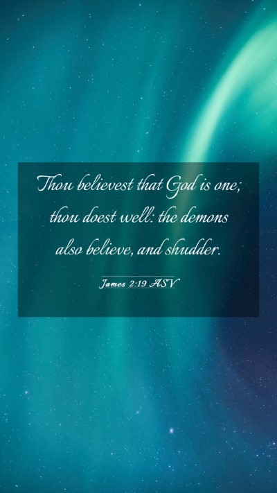 Picture 03 - James 2:19 ASV Mobile Phone Wallpaper - Thou believest that God is one; thou doest well: - Mobile Bible Verse Wallpaper