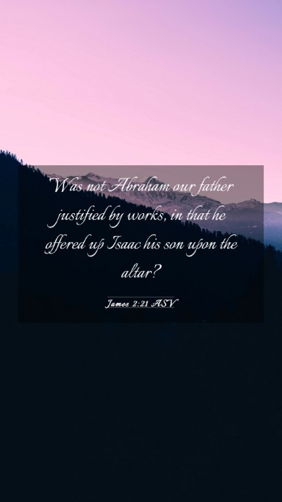 Picture 03 - James 2:21 ASV Mobile Phone Wallpaper - Was not Abraham our father justified by works, in - Mobile Bible Verse Wallpaper