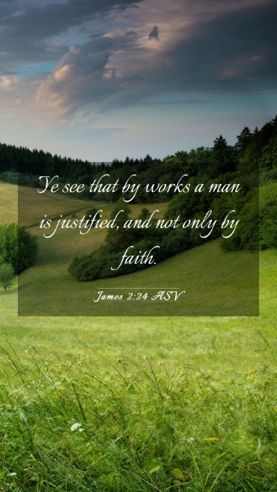 Picture 03 - James 2:24 ASV Mobile Phone Wallpaper - Ye see that by works a man is justified, and not - Mobile Bible Verse Wallpaper