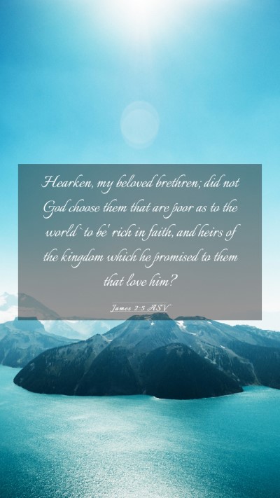 Picture 03 - James 2:5 ASV Mobile Phone Wallpaper - Hearken, my beloved brethren; did not God choose - Mobile Bible Verse Wallpaper
