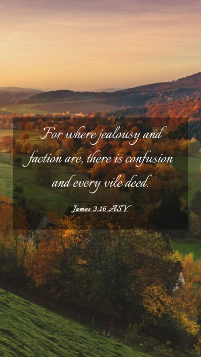 Picture 03 - James 3:16 ASV Mobile Phone Wallpaper - For where jealousy and faction are, there is - Mobile Bible Verse Wallpaper