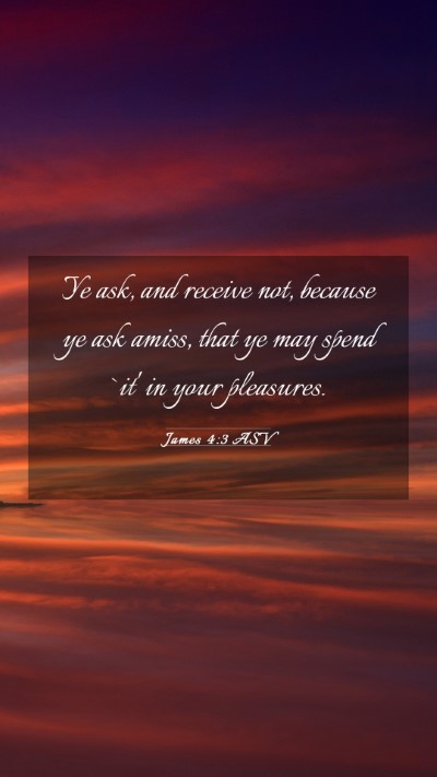 Picture 03 - James 4:3 ASV Mobile Phone Wallpaper - Ye ask, and receive not, because ye ask amiss, - Mobile Bible Verse Wallpaper