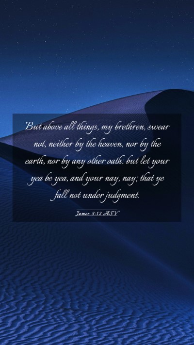 Picture 03 - James 5:12 ASV Mobile Phone Wallpaper - But above all things, my brethren, swear not, - Mobile Bible Verse Wallpaper