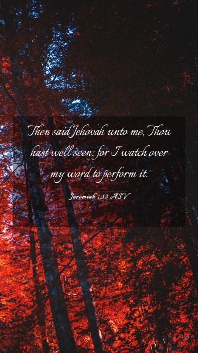 Picture 03 - Jeremiah 1:12 ASV Mobile Phone Wallpaper - Then said Jehovah unto me, Thou hast well seen: - Mobile Bible Verse Wallpaper