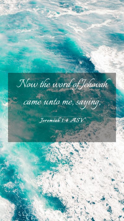 Picture 03 - Jeremiah 1:4 ASV Mobile Phone Wallpaper - Now the word of Jehovah came unto me, - Mobile Bible Verse Wallpaper