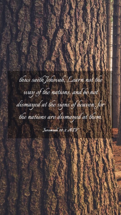 Picture 03 - Jeremiah 10:2 ASV Mobile Phone Wallpaper - thus saith Jehovah, Learn not the way of the - Mobile Bible Verse Wallpaper