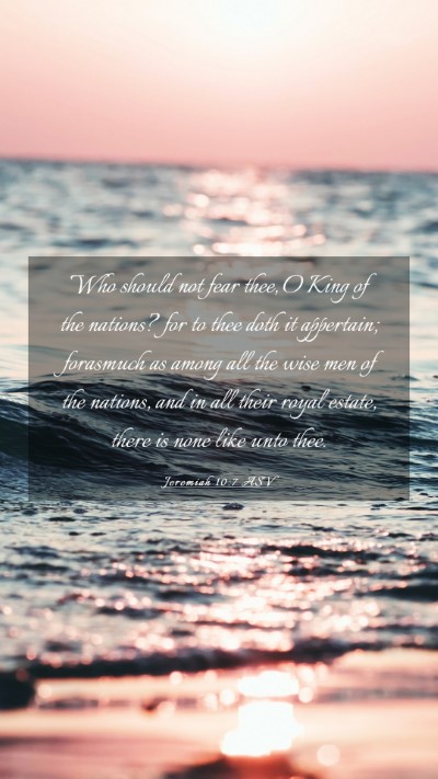 Picture 03 - Jeremiah 10:7 ASV Mobile Phone Wallpaper - Who should not fear thee, O King of the nations? - Mobile Bible Verse Wallpaper