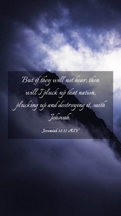 Picture 03 - Jeremiah 12:17 ASV Mobile Phone Wallpaper - But if they will not hear, then will I pluck up - Mobile Bible Verse Wallpaper