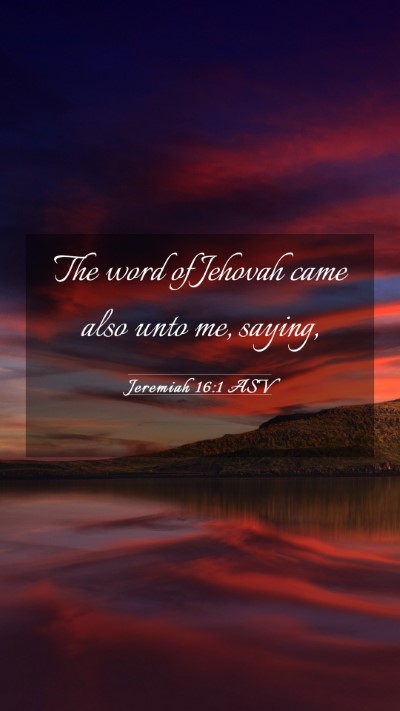 Picture 03 - Jeremiah 16:1 ASV Mobile Phone Wallpaper - The word of Jehovah came also unto me, - Mobile Bible Verse Wallpaper
