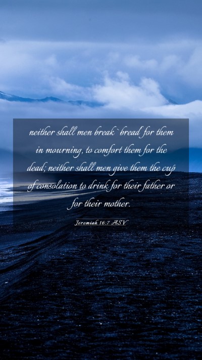 Picture 03 - Jeremiah 16:7 ASV Mobile Phone Wallpaper - neither shall men break `bread' for them in - Mobile Bible Verse Wallpaper