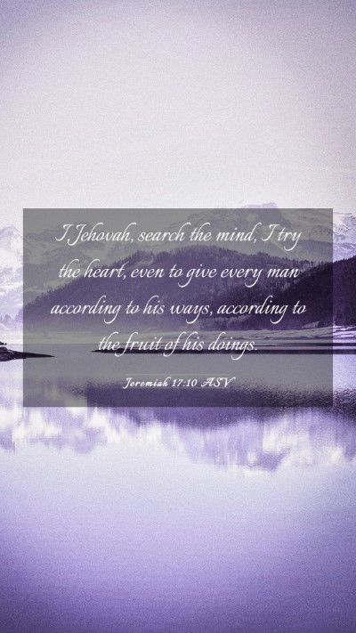 Picture 03 - Jeremiah 17:10 ASV Mobile Phone Wallpaper - I, Jehovah, search the mind, I try the heart, - Mobile Bible Verse Wallpaper