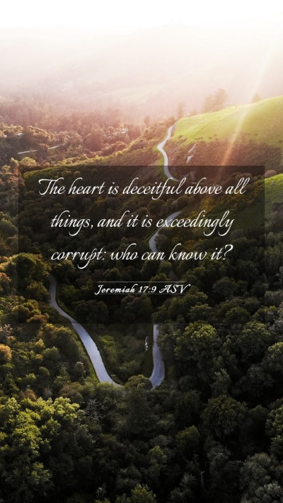 Picture 03 - Jeremiah 17:9 ASV Mobile Phone Wallpaper - The heart is deceitful above all things, and it - Mobile Bible Verse Wallpaper