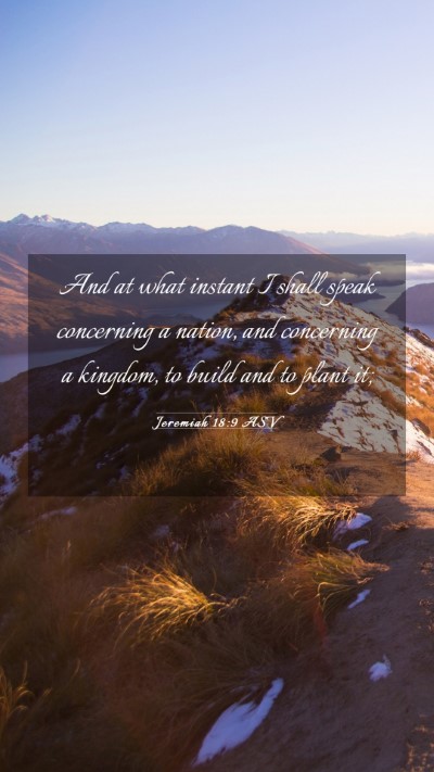 Picture 03 - Jeremiah 18:9 ASV Mobile Phone Wallpaper - And at what instant I shall speak concerning a - Mobile Bible Verse Wallpaper