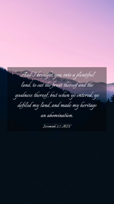 Picture 03 - Jeremiah 2:7 ASV Mobile Phone Wallpaper - And I brought you into a plentiful land, to eat - Mobile Bible Verse Wallpaper