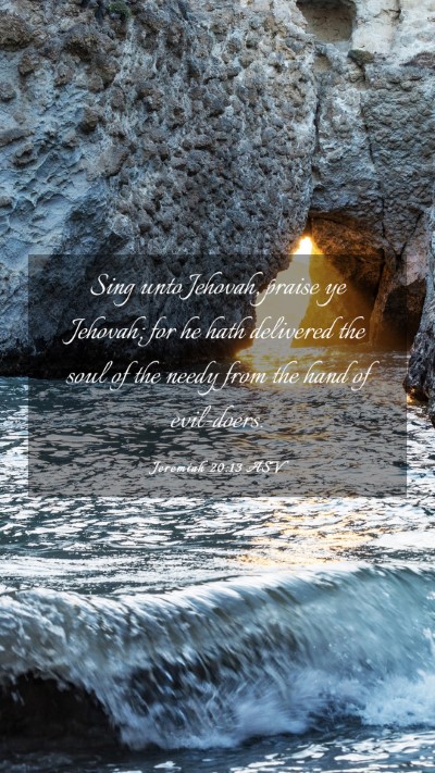 Picture 03 - Jeremiah 20:13 ASV Mobile Phone Wallpaper - Sing unto Jehovah, praise ye Jehovah; for he hath - Mobile Bible Verse Wallpaper