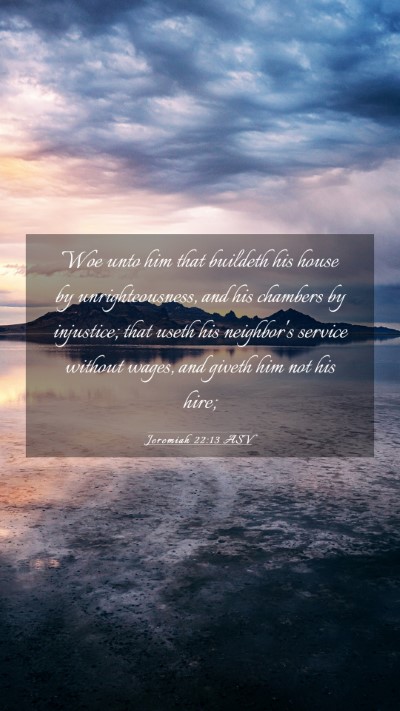 Picture 03 - Jeremiah 22:13 ASV Mobile Phone Wallpaper - Woe unto him that buildeth his house by - Mobile Bible Verse Wallpaper