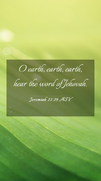 Picture 03 - Jeremiah 22:29 ASV Mobile Phone Wallpaper - O earth, earth, earth, hear the word of - Mobile Bible Verse Wallpaper